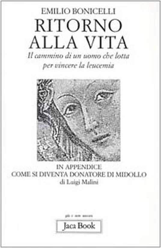 Ritorno alla vita. Il cammino di un uomo che lotta per vincere la leucemia - Emilio Bonicelli - 2