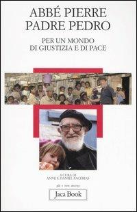 Per un mondo di giustizia e di pace - Abbé Pierre,Pedro (padre) - copertina