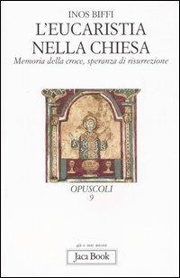 L' eucaristia nella Chiesa. Memoria della Croce, speranza di risurrezione - Inos Biffi - copertina