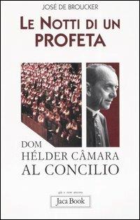 Le notti di un profeta. Dom Hélder Câmara al Concilio - José de Broucker - copertina