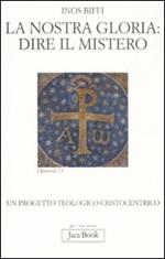 La nostra gloria: dire il mistero. Un progetto teologico cristocentrico