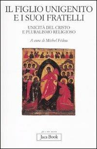 Il figlio unigenito e i suoi fratelli. Unicità del Cristo e pluralismo religioso - copertina