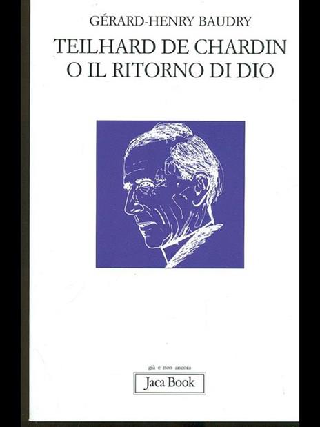 Teilhard de Chardin o il ritorno di Dio - Gérard-Henry Baudry - 3