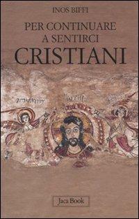 Per continuare a sentirci cristiani. A proposito di liturgia, eucaristia e chiesa - Inos Biffi - copertina