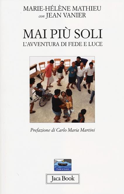 Mai più soli. L'avventura di «Fede e luce» - Marie-Hélène Mathieu,Jean Vanier - copertina