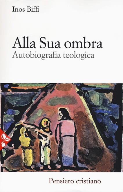 Alla sua ombra. Autobiografia teologica - Inos Biffi - copertina