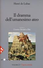 Opera omnia. Nuova ediz.. Vol. 2: dramma dell'umanesimo ateo. L'uomo davanti a Dio, Il.