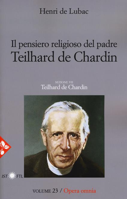 Opera omnia. Nuova ediz.. Vol. 23: pensiero religioso di Teilhard de Chardin. Teilhard de Chardin, Il. - Henri de Lubac - copertina