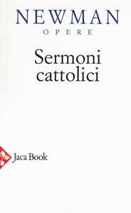 Opere scelte. Nuova ediz.. Vol. 5: Sermoni cattolici.