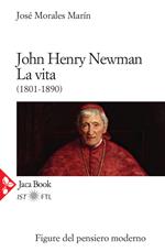 John Henry Newman. La vita (1801-1890)