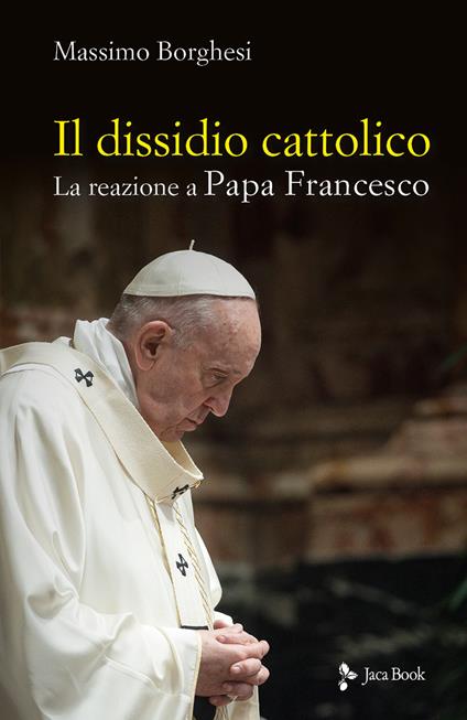 Il dissidio cattolico. La reazione a Papa Francesco - Massimo Borghesi - copertina