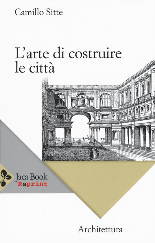 L' arte di costruire le città. L'urbanistica secondo i suoi fondamenti artistici - Camillo Sitte - copertina