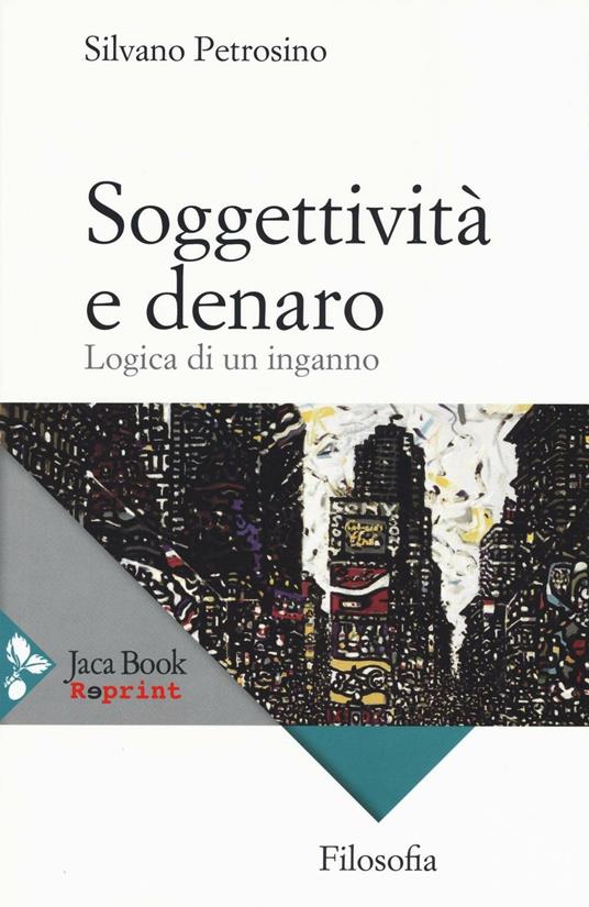 Soggettività e denaro. Logica di un inganno - Silvano Petrosino - copertina