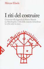 I riti del costruire. Commenti alla leggenda di mastro Manole, la Mandragola e i miti della «Nascita miracolosa», Le erbe sotto la croce. Nuova ediz.