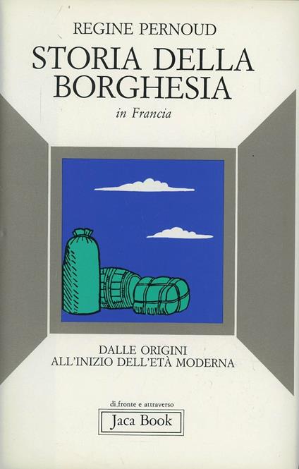 Storia della borghesia in Francia. Dalle origini all'inizio dell'età moderna - Régine Pernoud - copertina