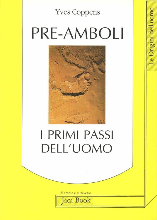 Pre-amboli. I primi passi dell'uomo - Yves Coppens - Libro - Jaca Book - Di  fronte e attr. Le origini dell'uomo | IBS