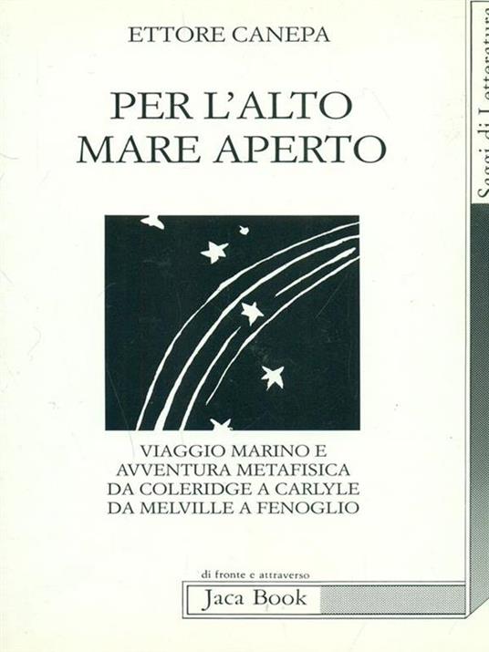 Per l'alto mare aperto. Viaggio marino e avventura metafisica da Coleridge a Carlyle, da Melville a Fenoglio - Ettore Canepa - 4