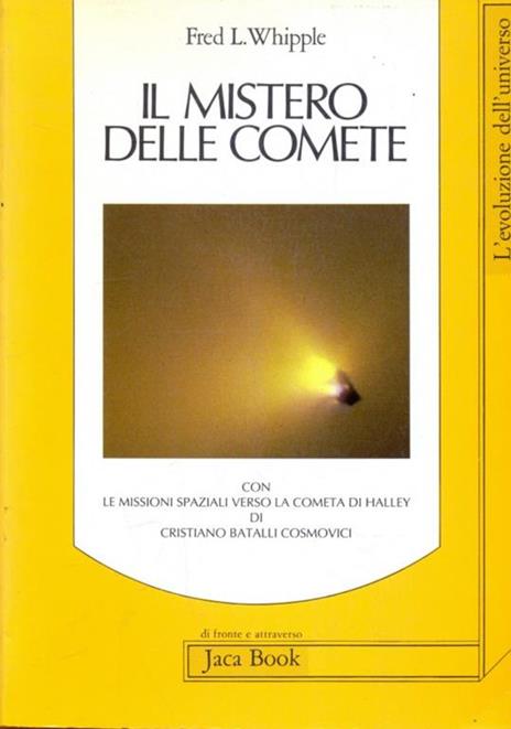 Il mistero delle comete-Le missioni spaziali verso la cometa di Halley - Fred L. Whipple,Cristiano Batalli Cosmovici - 2