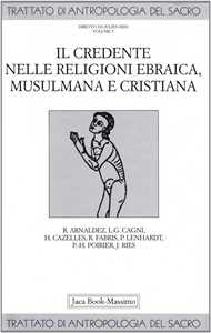 Trattato di antropologia del sacro. Vol. 5: Il credente nelle religioni ebraica, musulmana e cristiana