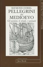 Pellegrini del Medioevo. Gli uomini, le strade, i santuari