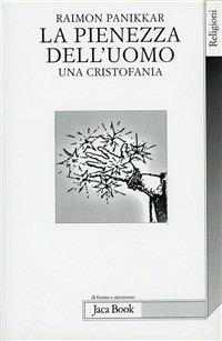 La pienezza dell'uomo. Una cristofania - Raimon Panikkar - copertina