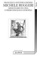 Michele Ruggeri. Missionario in Cina e primo sinologo europeo (Spinazzola, 1543 - Salerno, 1607) - Francesco A. Gisondi - copertina