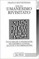 Per un umanesimo rivisitato. Da Heidegger a Gramsci, a Jonas, all'etica di liberazione - Franco Battistrada - copertina