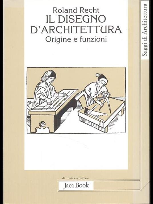 Il disegno d'architettura. Origine e funzioni - Roland Recht - 2