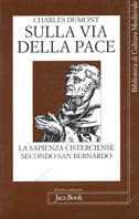 Libro Sulla via della pace. La sapienza cisterciense secondo San Benedetto Charles Dumont