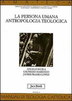 La persona umana. Antropologia teologica