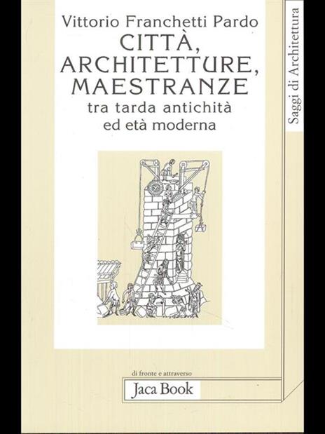 Città, architetture, maestranze tra tarda antichità ed età moderna - Vittorio Franchetti Pardo - 2