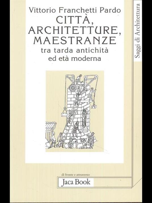 Città, architetture, maestranze tra tarda antichità ed età moderna - Vittorio Franchetti Pardo - 2