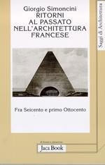 Ritorni al passato nell'architettura francese fra Seicento e primo Ottocento