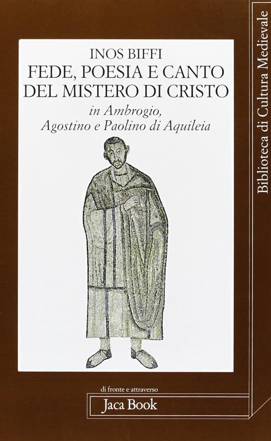 Fede poesia e canto del mistero di Cristo in sant'Ambrogio, sant'Agostino e Paolino di Aquileia - Inos Biffi - copertina
