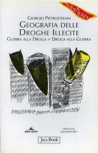 Geografia delle droghe illecite. Guerra alla droga=droga alla guerra - Giorgio Pietrostefani - 2