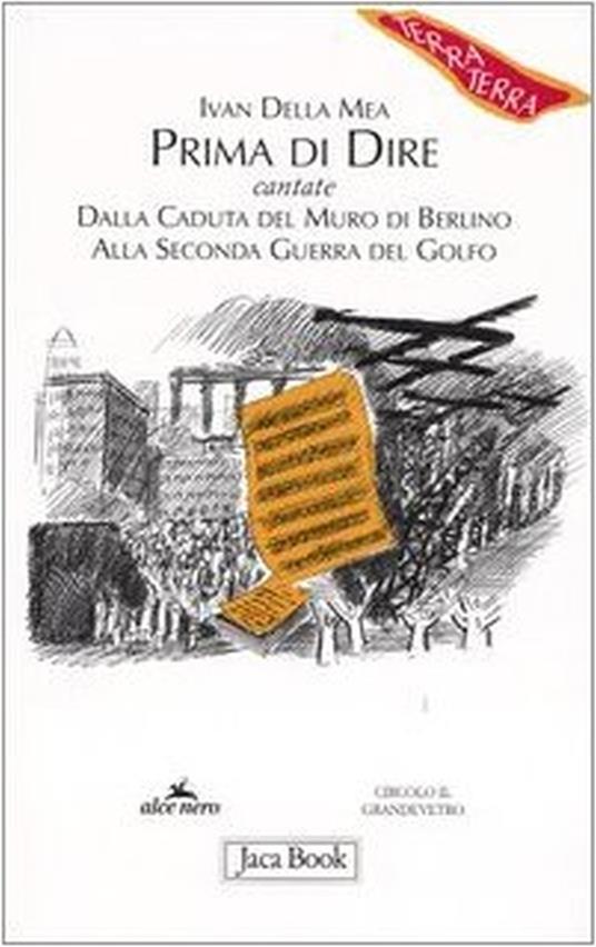 Prima di dire, cantate. Dalla caduta del muro di Berlino alla seconda guerra del Golfo - Ivan Della Mea - 2