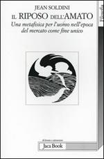 Il riposo dell'amato. Una metafisica per l'uomo nell'epoca del mercato come fine unico