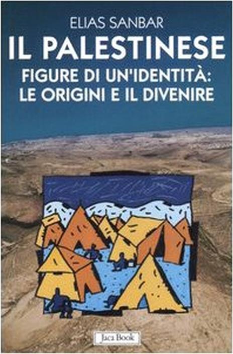 Il palestinese. Figure di un'identità: le origini e il divenire - Elias Sanbar - 2