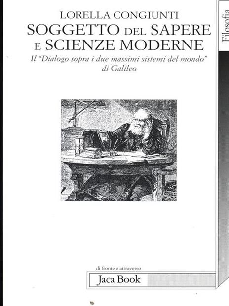 Soggetto del sapere e scienze moderne. Il «Dialogo sopra i due massimi sistemi del mondo» di Galileo - Lorella Congiunti - 2