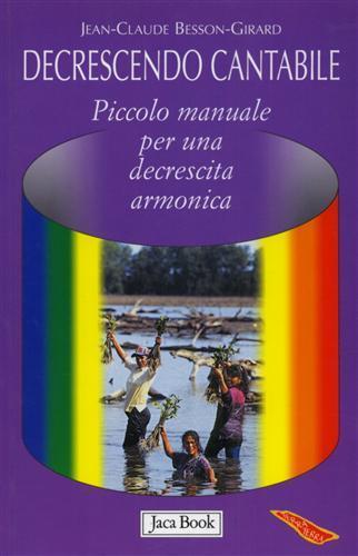 Decrescendo cantabile. Piccolo manuale per una decrescita armonica - Jean-Claude Besson-Girard - 4