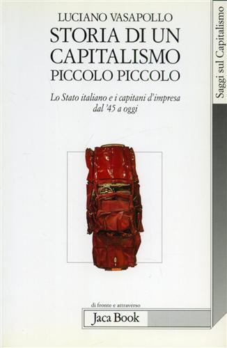 Storia di un capitalismo piccolo piccolo. Lo stato italiano e i capitani d'impresa dal '45 a oggi - Luciano Vasapollo - copertina