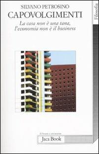 Capovolgimenti. La casa non è una tana, l'economia non è il business - Silvano Petrosino - copertina