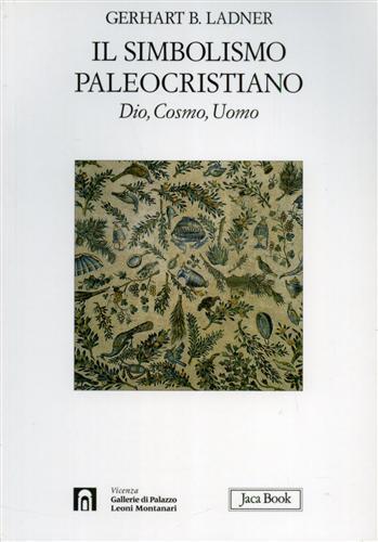 Il simbolismo paleocristiano. Dio, cosmo, uomo. Ediz. illustrata - Gerhart B. Ladner - copertina