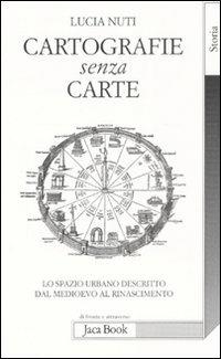 Cartografie senza carte. Lo spazio urbano descritto dal Medioevo al Rinascimento - Lucia Nuti - 4