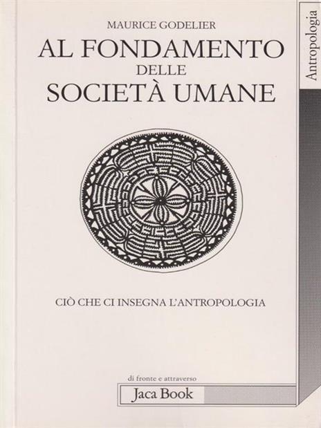 Al fondamento delle società umane. Ciò che ci insegna l'antropologia - Maurice Godelier - 6