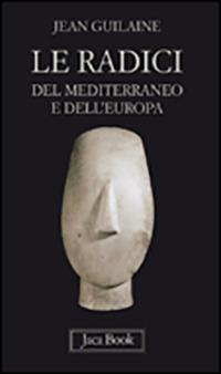 Le radici del Mediterraneo e dell'Europa - Jean Guilaine - copertina