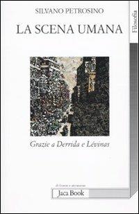 La scena umana. Grazie a Derrida e Levinas - Silvano Petrosino - copertina