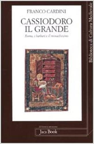 Cassiodoro il Grande. Roma, i barbari e il monachesimo - Franco Cardini - copertina