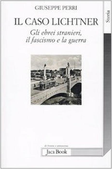 Il caso Lichtner. Gli ebrei stranieri, il fascismo e la guerra - Giuseppe Perri - 5