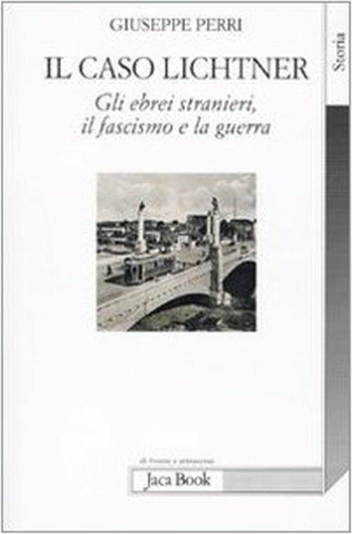 Il caso Lichtner. Gli ebrei stranieri, il fascismo e la guerra - Giuseppe Perri - 4